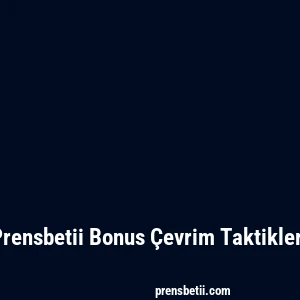 Prensbetii Bonus Çevrim Taktikleri