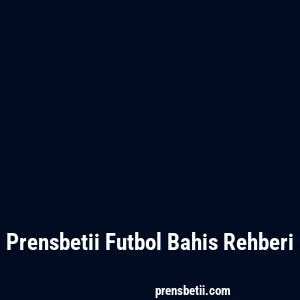Prensbetii Futbol Bahis Rehberi