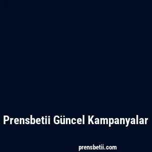 Prensbetii Güncel Kampanyalar