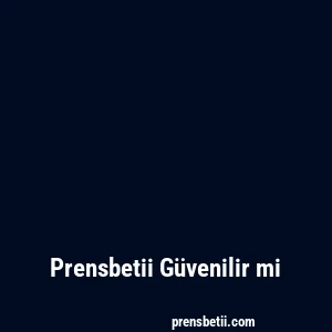 Prensbetii Güvenilir mi
