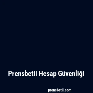 Prensbetii Hesap Güvenliği