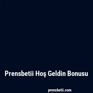 Prensbetii Hoş Geldin Bonusu