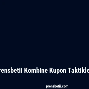 Prensbetii Kombine Kupon Taktikleri