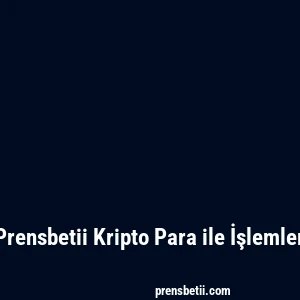 Prensbetii Kripto Para ile İşlemler