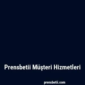 Prensbetii Müşteri Hizmetleri