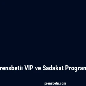 Prensbetii VIP ve Sadakat Programı