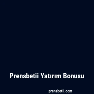 Prensbetii Yatırım Bonusu