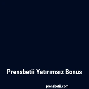 Prensbetii Yatırımsız Bonus